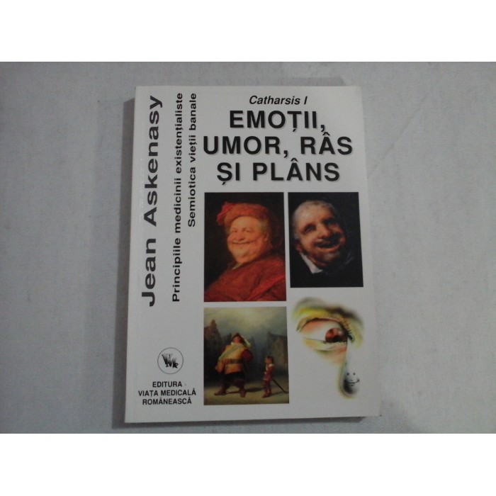 PRINCIPIILE MEDICINII EXISTENTIALISTE - SEMIOTICA VIETII BANALE - CATHARSIS I EMOTII, UMOR, RAS SI PLANS - JEAN ASKENASY